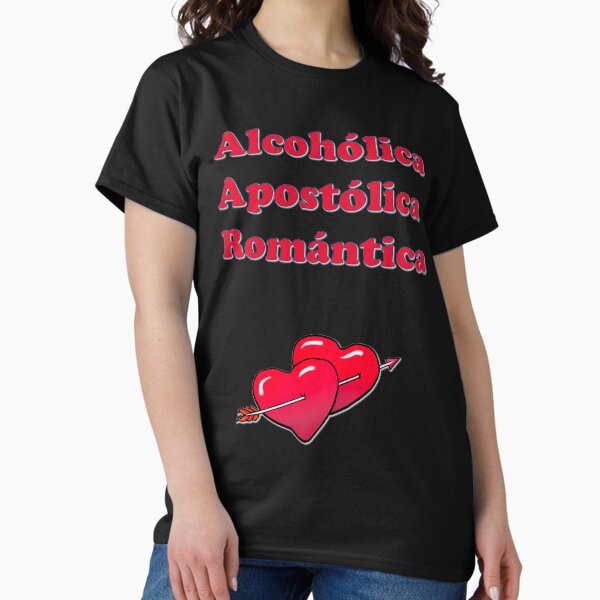 Alcohólica Apostólica Romántica Classic T-Shirt