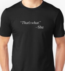 "That's what." Unisex T-Shirt