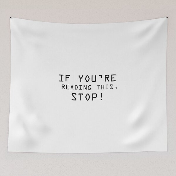 Item preview, If you are reading this, stop | Funny | funny quote | funny saying | if you're reading this, stop designed and sold by AliH72.