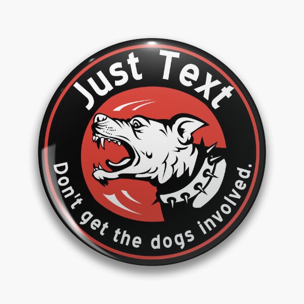 Item preview, Just Text.  Don't get the dogs involved.   designed and sold by FlippinTurtles.