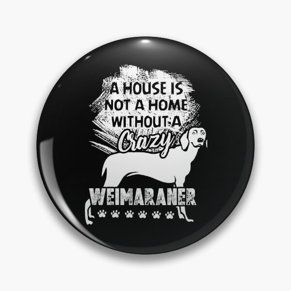 Item preview, A House Is Not A Home Without A Weimaraner designed and sold by UnknownArtistt.