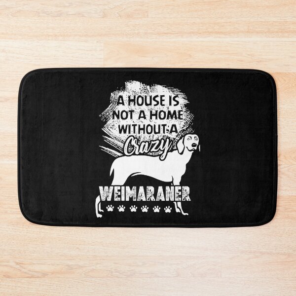 Item preview, A House Is Not A Home Without A Weimaraner designed and sold by UnknownArtistt.