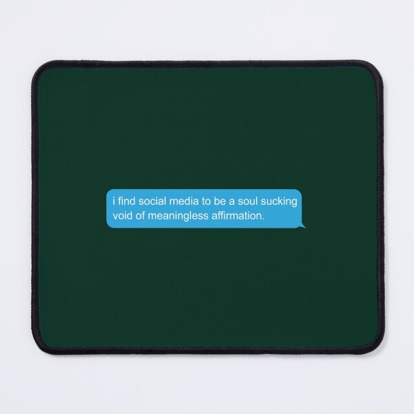 Item preview, i find social media to be a soul sucking void of meaningless affirmation.  designed and sold by BevisytClement.