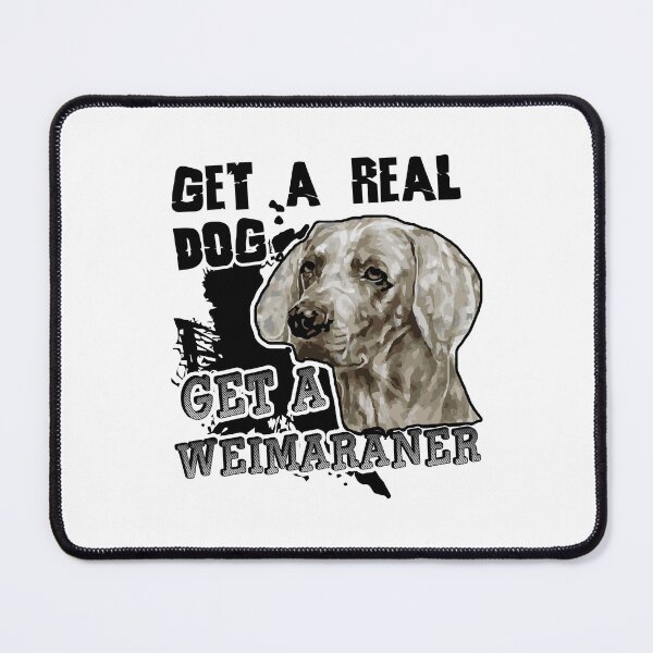 Item preview, Get A Real Dog Get A Weimaraner designed and sold by UnknownArtistt.