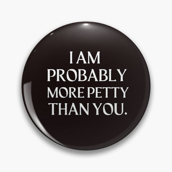 Item preview, I Am Probably More Petty Than You designed and sold by scoutsunlimited.
