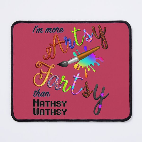 Item preview, I’m More Artsy Fartsy Than Mathsy Wathsy designed and sold by Amanda Lucas.