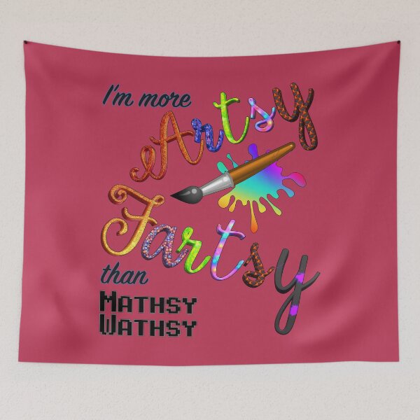 Item preview, I’m More Artsy Fartsy Than Mathsy Wathsy designed and sold by Amanda Lucas.