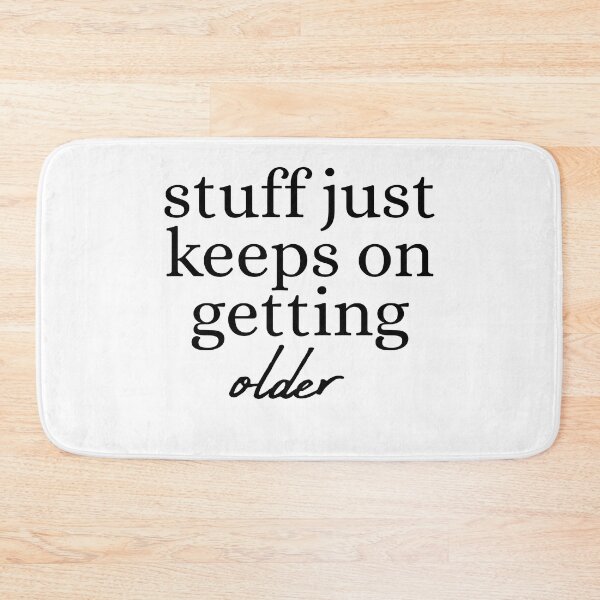 Item preview, stuff just keeps on getting older funny birthday gift designed and sold by julexy.