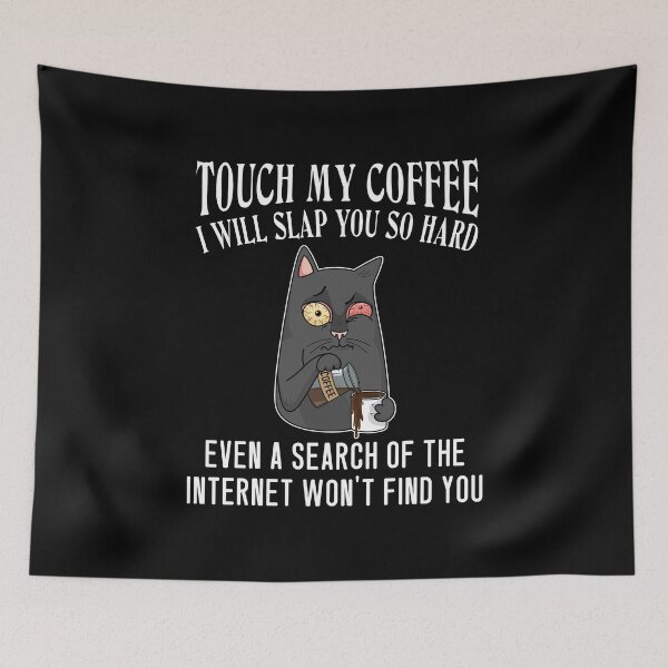 Item preview, Touch My Coffee I'll Slap You So Hard Even a Search of the Internet won't find you designed and sold by justie1977.