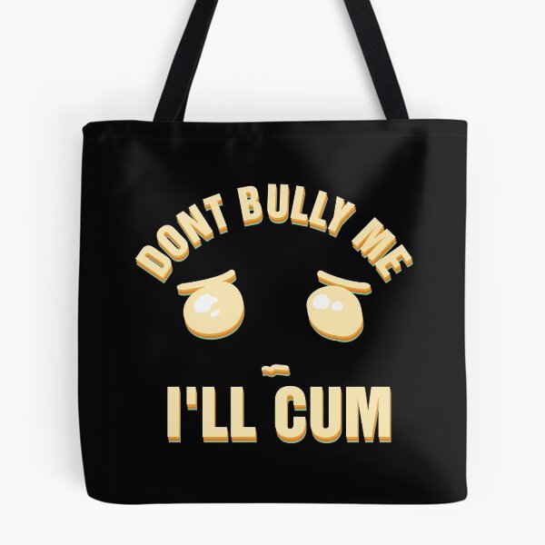 Item preview, Dont Bully Me i'll Cum designed and sold by Jrengmav.