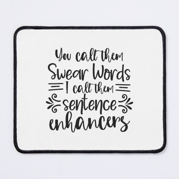 Item preview, You Call Them Swear Words I call Them Sentence Enhancers designed and sold by teamph.