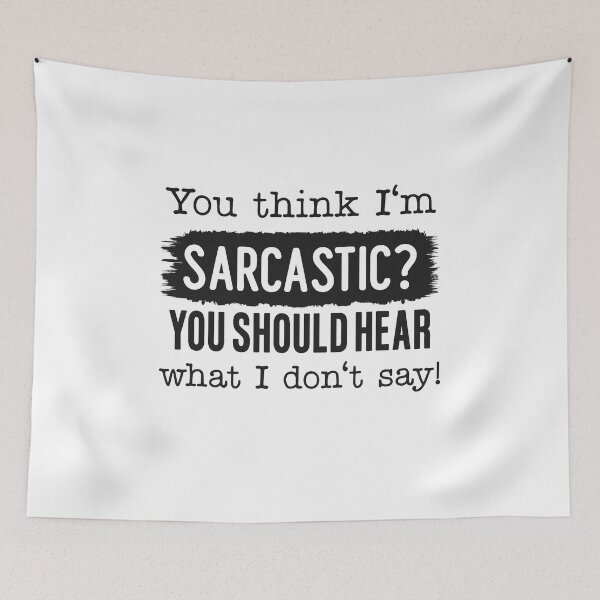 Item preview, You think I'm Sarcastic You Should Hear What I don't Say designed and sold by teamph.