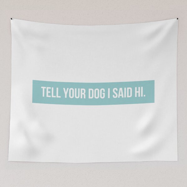 Item preview, Tell Your Dog I Said Hi designed and sold by BloomingDiaries.