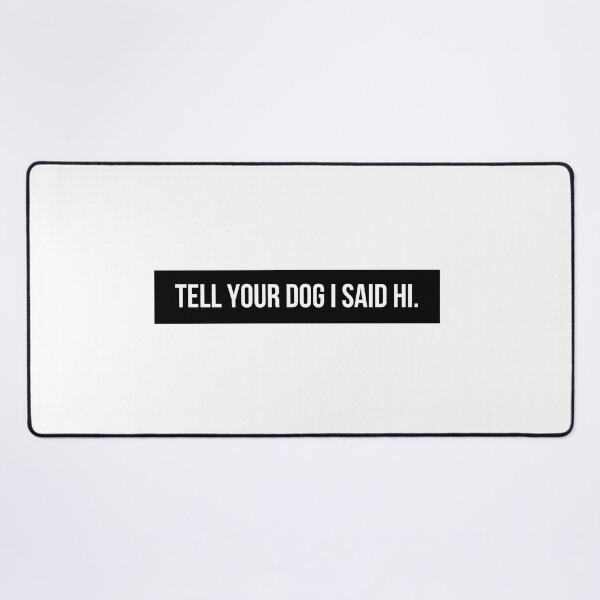 Item preview, Tell Your Dog I Said Hi designed and sold by BloomingDiaries.