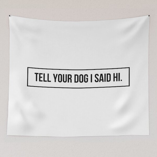 Item preview, Tell Your Dog I Said Hi designed and sold by BloomingDiaries.