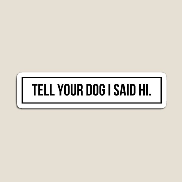 Aperçu de l'œuvre Dites à votre chien que j'ai dit bonjour - Citations sur les chiens créée et vendue par BloomingDiaries.