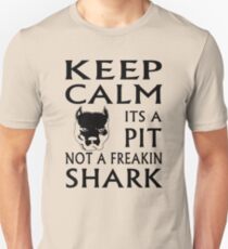 keep calm its a pit not a freakin shark Unisex T-Shirt