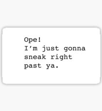 Ope! I'm just gonna sneak right past ya. Sticker