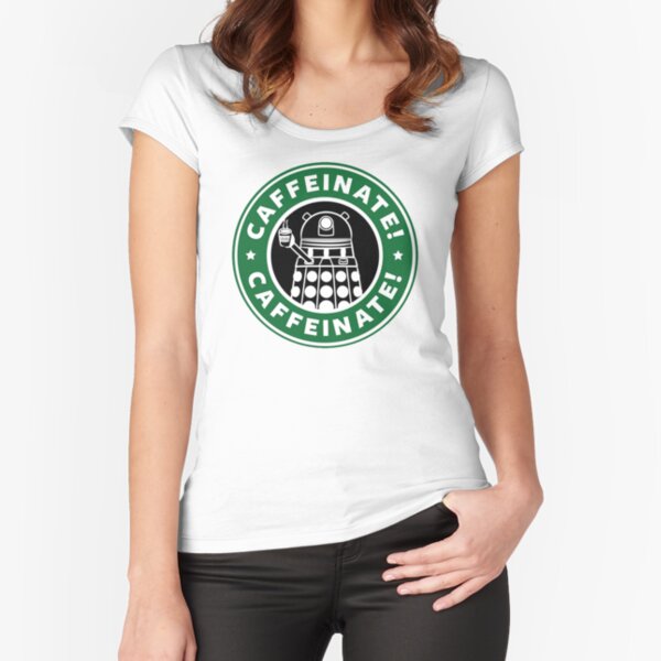 Caffeinate! Exterminate! Fitted Scoop T-Shirt
