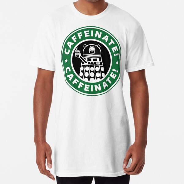 Caffeinate! Exterminate! Long T-Shirt