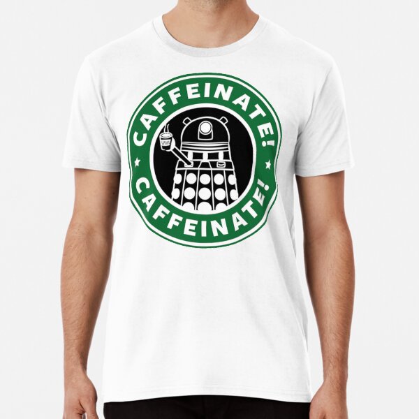 Caffeinate! Exterminate! Premium T-Shirt