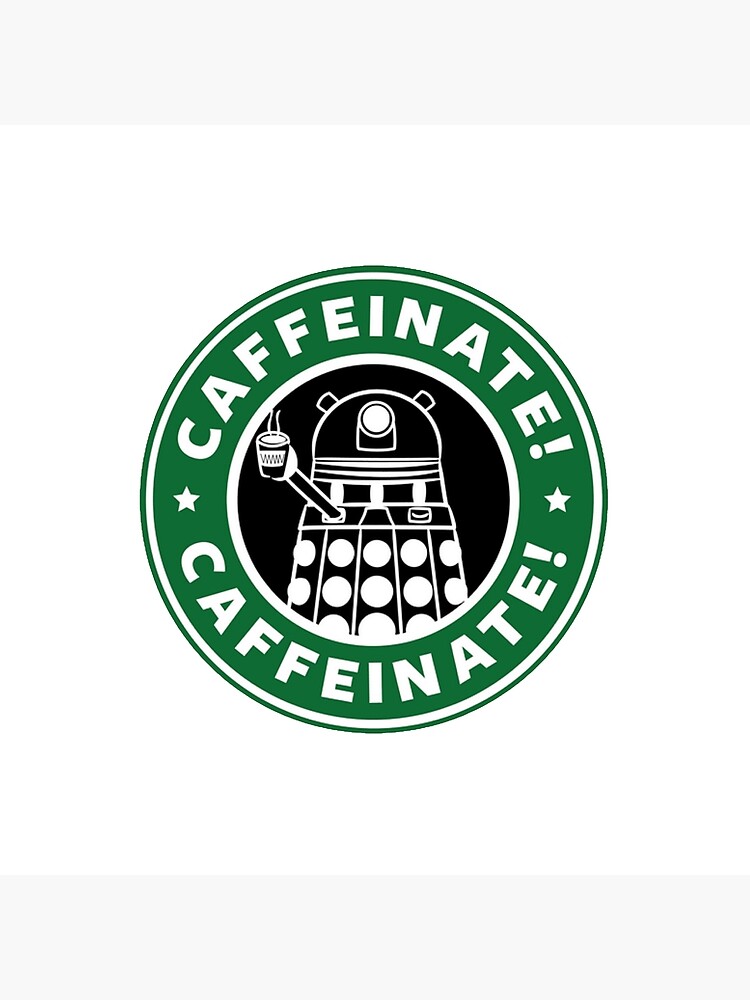 Caffeinate! Exterminate! by JustBritish