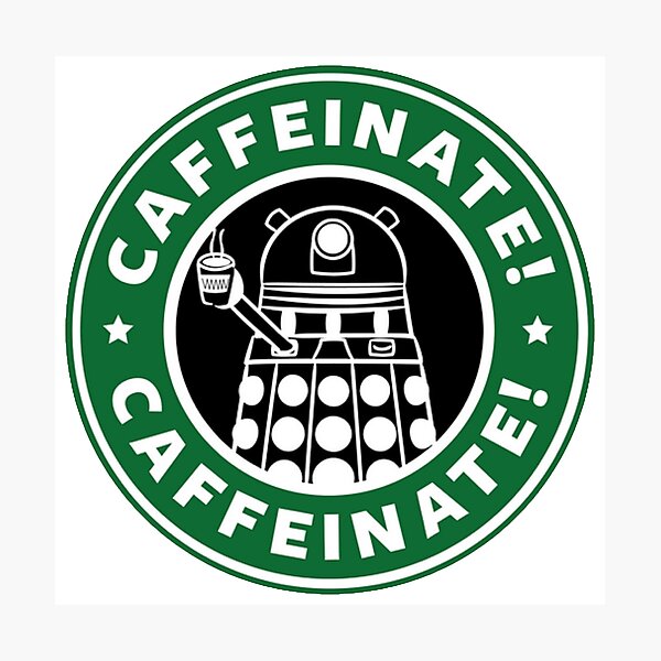 Caffeinate! Exterminate! Photographic Print