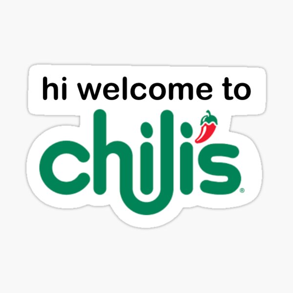 "Hi Welcome To Chili’s " Sticker for Sale by samantha-lynn | Redbubble