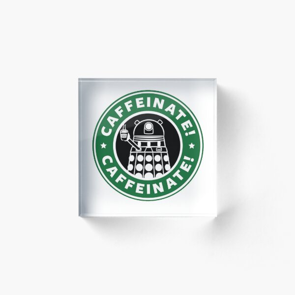 Caffeinate! Exterminate! Acrylic Block