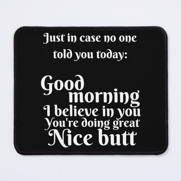 Item preview, Good morning, I believe in you, You're doing great, Nice butt Black designed and sold by Torii Studio.