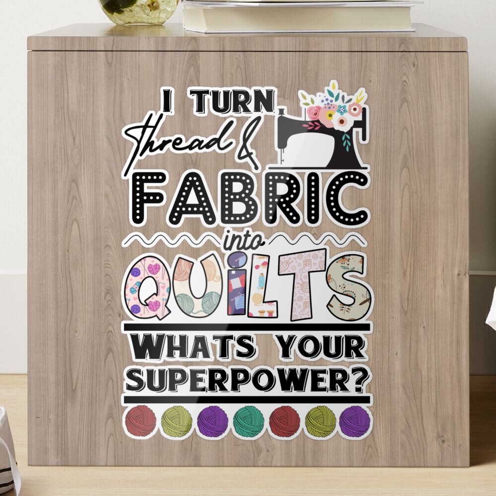 Chilltreads Gift For Quilters Coffee Mug, I Turn Fabric and Thread Into  Quilts What_s Superpower for Valentine,Christmas, Birthday Gifts PL  Sticker for Sale by LauraGaby