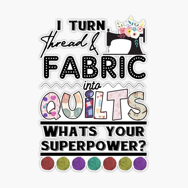 Chilltreads Gift For Quilters Coffee Mug, I Turn Fabric and Thread Into  Quilts What_s Superpower for Valentine,Christmas, Birthday Gifts PL  Sticker for Sale by LauraGaby