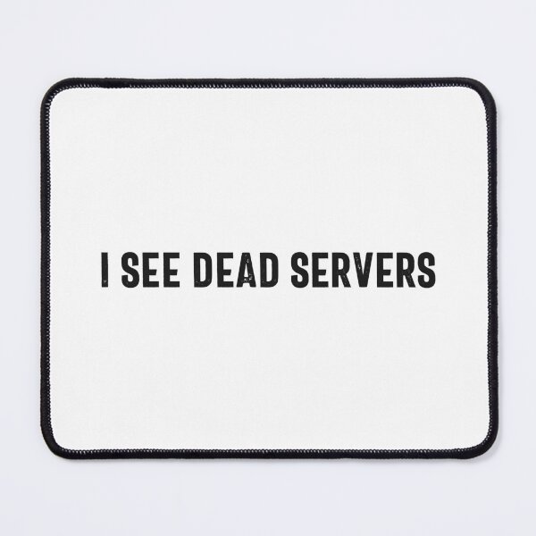 Item preview, I See Dead Servers designed and sold by hijackhippo.
