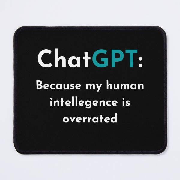 Item preview, ChatGPT: Because my human intelligence is overrated funny t-shirt  designed and sold by Saq2000.