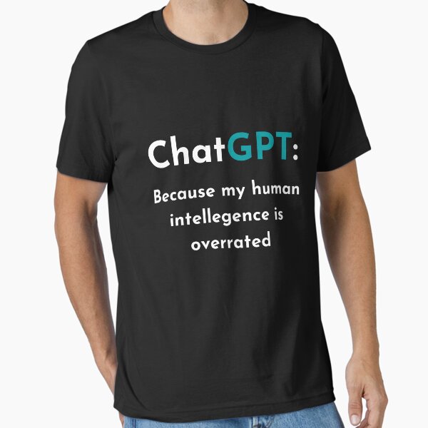 Item preview, ChatGPT: Because my human intelligence is overrated funny t-shirt  designed and sold by Saq2000.