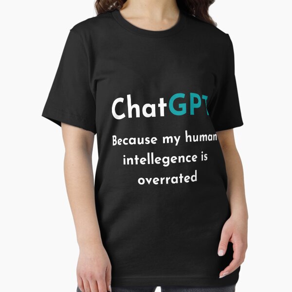 Item preview, ChatGPT: Because my human intelligence is overrated funny t-shirt  designed and sold by Saq2000.