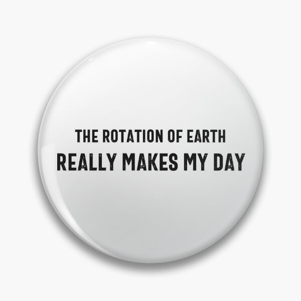 Item preview, The Rotation Of Earth Really Makes My Day designed and sold by hijackhippo.