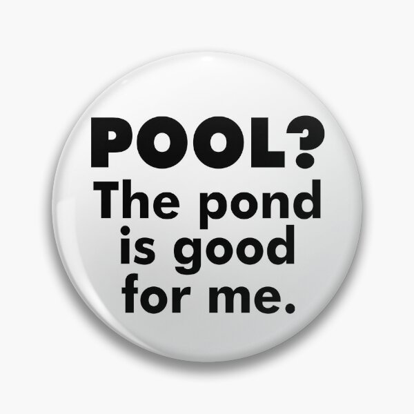 Item preview, Pool? The Pond Is Good For Me. designed and sold by Esskay Designs.