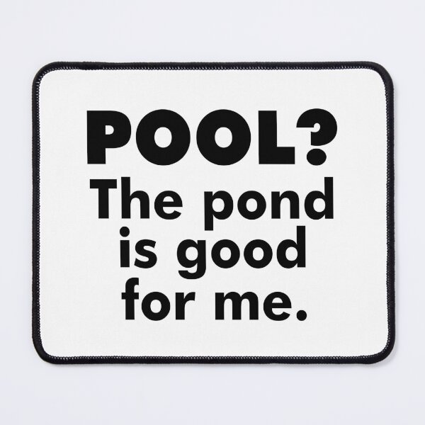 Item preview, Pool? The Pond Is Good For Me. designed and sold by Esskay Designs.