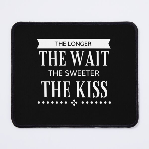 Item preview, Aesthetic Long Distance Relationship Quotes : The Longer The Wait The Sweeter The Kiss  designed and sold by shellagrash.