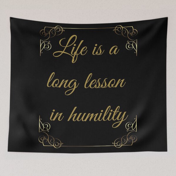 Item preview, Life Is A Long Lesson In Humility. Famous Quote Be Humble designed and sold by Rebel-Design.