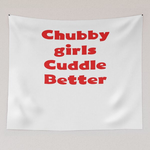 Item preview, Chubby Girls Cuddle better apparel. designed and sold by peterparkertay.