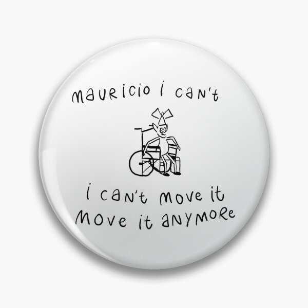 Item preview, Mauricio I can't move it move it anymore designed and sold by midnightrach.
