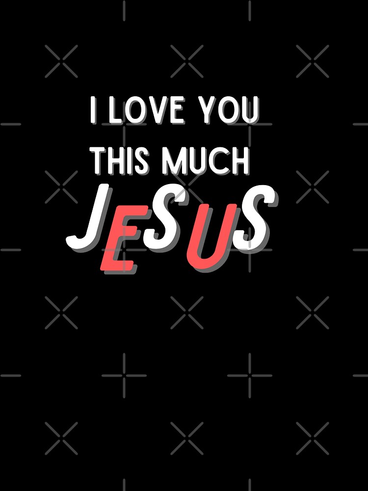 O Lord Jesus, I love You! I really love You!