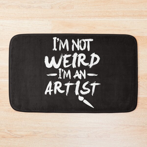Item preview, IM Not Weird IM An Artist designed and sold by Oulboujers.