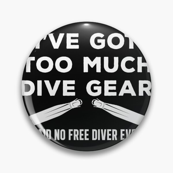 Item preview, I've Got To Much Dive Gear Funny Freediving designed and sold by StrongShirts.