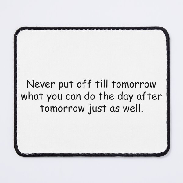 Item preview, Never put off till tomorrow what you can do the day after tomorrow just as well designed and sold by simplife-art.
