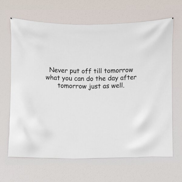 Item preview, Never put off till tomorrow what you can do the day after tomorrow just as well designed and sold by simplife-art.