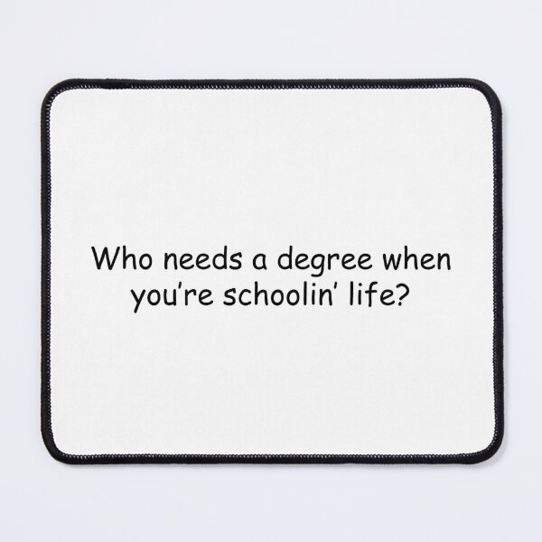 Item preview, Who needs a degree when you’re schoolin’ life designed and sold by simplife-art.