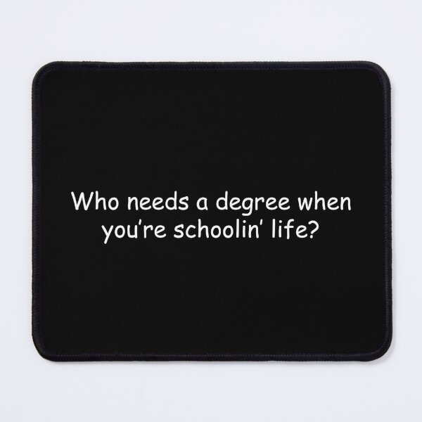 Item preview, Who needs a degree when you’re schoolin’ life designed and sold by simplife-art.